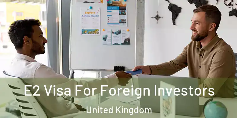  E2 Visa For Foreign Investors United Kingdom