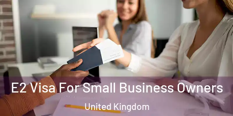  E2 Visa For Small Business Owners United Kingdom