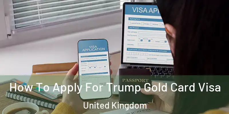  How To Apply For Trump Gold Card Visa United Kingdom