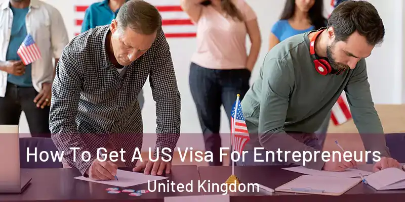  How To Get A US Visa For Entrepreneurs United Kingdom