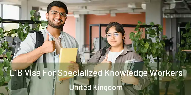  L1B Visa For Specialized Knowledge Workers United Kingdom