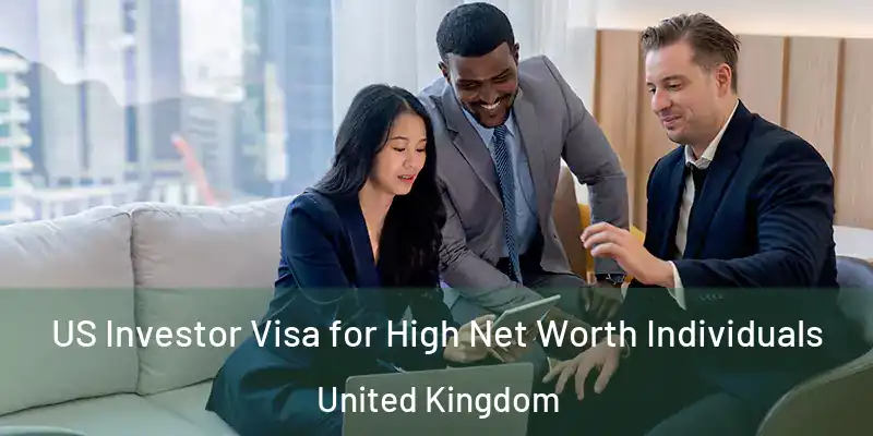  US Investor Visa for High Net Worth Individuals United Kingdom
