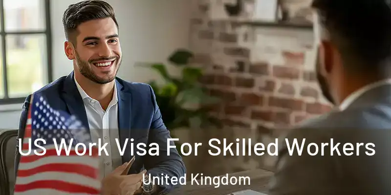  US Work Visa For Skilled Workers United Kingdom